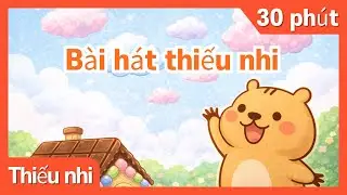 Nhạc Thiếu Nhi 30 Phút | Tuyển Tập Bài Hát Vui Nhộn | CapyLala Thiếu Nhi