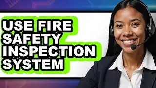How to Use Fire Safety Inspection System - Full Guide