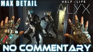 Half-Life: ALYX -  Launch Livestream 【Max Detail - No Cam - Pure Gameplay】