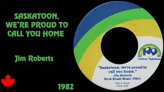 Jim Roberts - Saskatoon, We're Proud To Call You Home