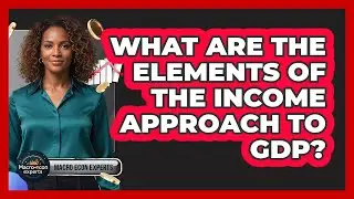 What Are The Elements Of The Income Approach To GDP?