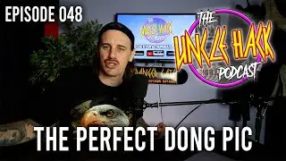 The Perfect Dong Pic | Episode 048 - The Uncle Hack Podcast