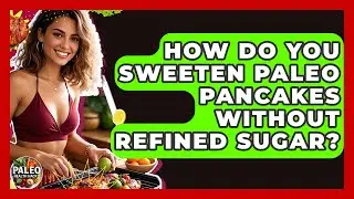 How Do You Sweeten Paleo Pancakes Without Refined Sugar? - Paleo Health Hacks