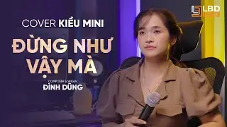 Đừng Như Vậy Mà - Đình Dũng | Cover: Kiều Mini - Tại sao duyên kiếp cho anh có em