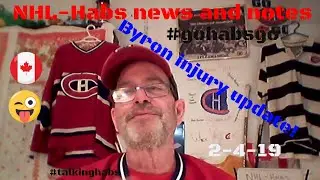 NHL- Habs News and Notes! Byron Injury! 2- 4-19 #GoHabsGo #TalkingHabs