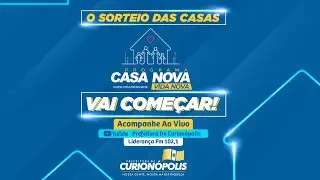 SORTEIO DO PROGRAMA CASA NOVA, VIDA NOVA. PREFEITURA DE CURION&Oacute;POLIS.