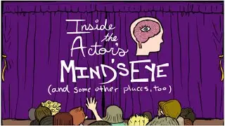 INSIDE THE ACTOR'S MIND'S EYE, Part 3
