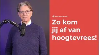 Zo kom jij af van HOOGTEVREES! | MindTuning.nl