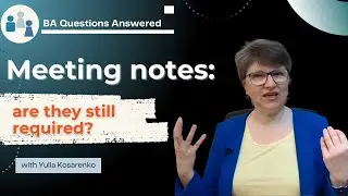 BA Questions: Are Meeting Notes Still Required?