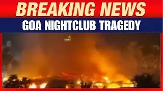 LIVE: Goa Nightclub Blaze Kills 23 | Cylinder Blast Suspected, CM Orders High-Level Inquiry
