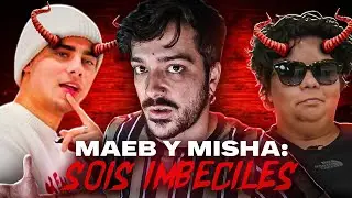 MAEB Y MISHA: sois IMBÉCILES...