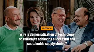 Ep14: Why is democratization of technology critical to successful and sustainable supply chains?