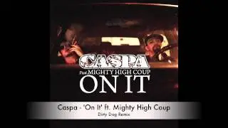 Caspa - On It (Ft. Mighty High Coup) (Dirty Dog Remix)