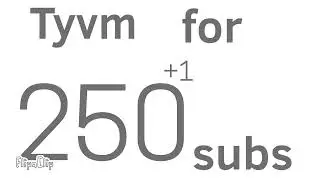 Tyvm for 250 subs