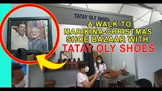 WALK TO MARIKINA CHRISTMAS SHOE BAZAAR WITH TATAY OLY SHOES FOR PRESIDENT DUTERTE