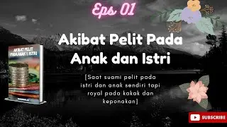 Novel Inspiratif - Akibat Pelit Pada Anak dan Istri eps 1 - Novel Online Gratis NawankWulan KBM