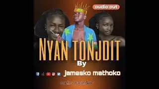 Nyan tonjdit By jamesko mathoko south Sudan music 2026 album 