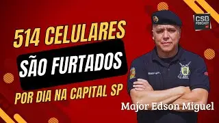 UM NUMERO MUITO GRANDE DE CELULARES SÃO FURTADOS EM SÃO PAULO / MAJOR EDSON MIGUEL