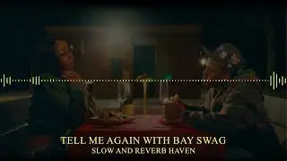 Girlfriend - Tell Me Again ft. Bay Swag | Slow and Reverb | Relaxing Remix | 4K | HD
