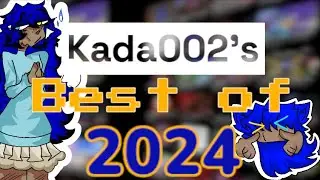 Kada002's BEST OF 2024!!