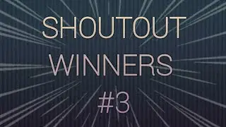 SHOUTOUT COMPETITION WINNERS #3 (FINAL)