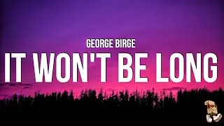 George Birge - It Won't Be Long (Lyrics)