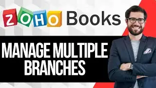 How to Manage Multiple Branches in Zoho Books Organization