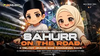 DJ SAHUR RAMADHAN 2026 ON THE ROAD VIRAL TIKTOK‼️X MELODY DRACIN TERBARU - ARMUSICOFFICIAL
