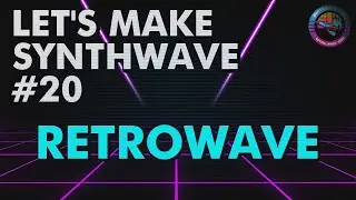 Let's Make Synthwave! Episode #20 Retrowave (synthwave tutorial)