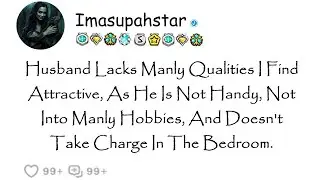 Husband Lacks Manly Qualities I Find Attractive, As He Is Not Handy, Not Into Manly Hobbies, And ...