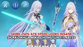 Skirk 250% Atk Speed Looks Insane | Skirk Dahlia Mika Chongyun 5.7 Abyss Showcase