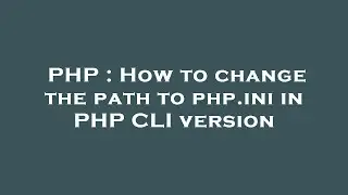 PHP : How to change the path to php.ini in PHP CLI version
