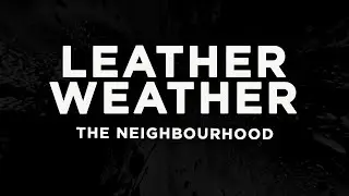 The Neighbourhood - Leather Weather (Lyrics)