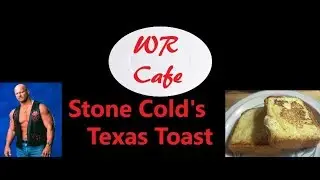 WR Cafe- Stone Cold's Texas Toast