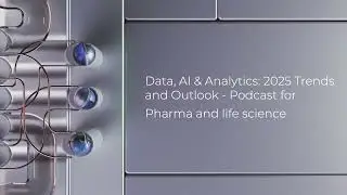Data, AI & Analytics: 2025 Trends and Outlook - Podcast for Pharma and life science