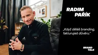 Radim Pař&iacute;k - Když děl&aacute;&scaron; branding, fakturuje&scaron; důvěru | Brand Talk