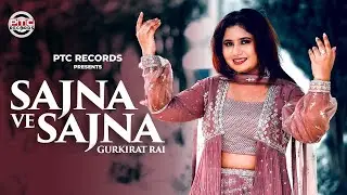 Sajna Ve Sajna (Ful Song) Gurkirat Rai | Latest Punjabi Songs 2024 | PTC Records