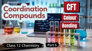 CFT, Colour and Bonding 👉🔥🔥Explained | Class 12 Chemistry Chapter 5 (Part 6)
