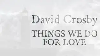 David Crosby - Things We Do For Love