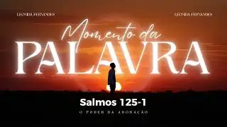 MOMENTO DA PALAVRA || Salmo 125-1 ❤️