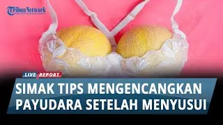 Tips Ampuh Cara Mengencangkan Payudara Kendur Setelah Melahirkan (TIPS SEHAT)