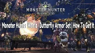 Monster Hunter World | Butterfly Armor Set | How To Get It