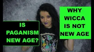 Is Paganism New Age? Are Wicca and New Age the same?
