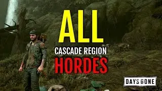 HOW TO DEFEAT ALL HORDES AT CASCADE REGION (HORDE LOCATIONS + GAMEPLAY) | DAYS GONE