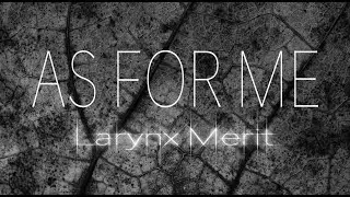 Larynx Merit - As For Me (Lyric Video)