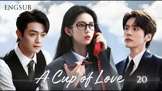 【A Cup of Love】EP20 #drama #xukai #zhouye #weizheming  #cdrama
