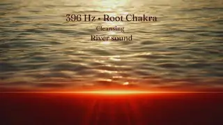 396 Hz Healing Frequency for Root Chakra 🌱 | Cleansing River Flow | Deep Grounding