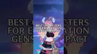 BEST CHARACTER FOR EXPLORATION GENSHIN IMPACT