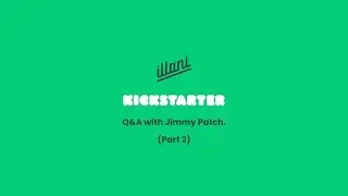 illani Kickstarter Q&A with Jimmy Patch (Part 2)