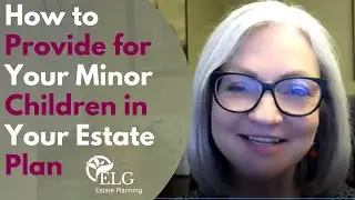How to Provide for Your Minor Children in Your Estate Plan